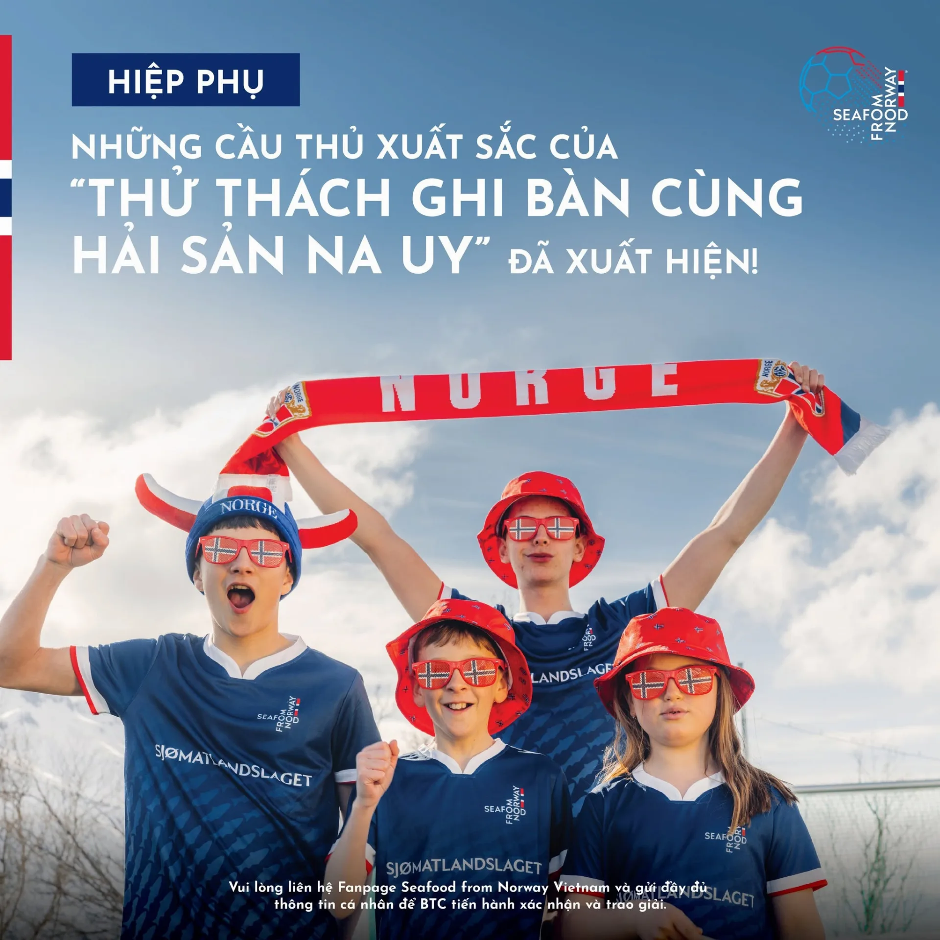 May be an image of text that says 'HIỆP PHỤ SEAFO မး 000 NHỮNG CẦU THỦ XUẤT SẮC CỦA "THỬ THÁCH GHI BÀN CÙNG HẢI SẢN NA UY" ĐÃ XUẤT HIỆN! NOKGEI 十 LANDSI AGF SIOMAT.ANDSLAGET . NDSLAGET SEAFORA SJOMATLANDSLAGET SIOMATL Yui lòng liên ៣ន Fonpage Seafood from Norway Victnam νά ag uو đi ủi đây ي đứ thông tin τά nhân để hành άς nhận à trao giai.'